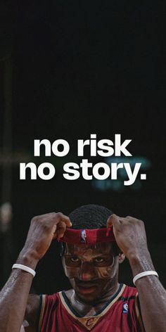 a basketball player holding his head with the words no risk, no story