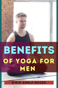 a man sitting in the middle of a yoga pose with text overlay reading benefits of yoga for men