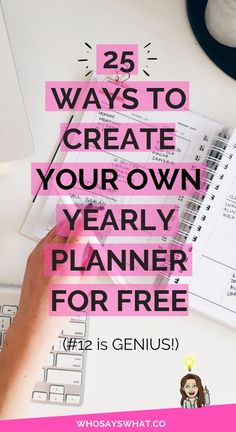 a person writing on a notebook with the text 25 ways to create your own year - planner for free