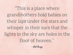 a pink background with the words, this is a place where grandmothers hold babies on their laps under the stars and whisper in their ears that the lights in the sky are