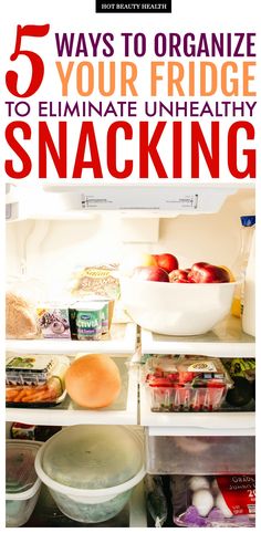 an open refrigerator filled with food and the words 5 ways to organize your fridge to make healthy eating easy