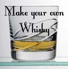 a whiskey glass with the words make your own whisky