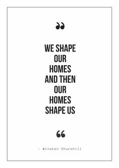 the quote we shape our homes and then our homes shape us by wynton church