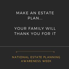 a black and white photo with the words make an estate plan your family will thank you for it