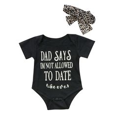 Funny baby bodysuit 2-piece set with leopard ribbon headband. Bodysuit outfit features quote on Dad says I'm not allow to date like ever, for infant & toddler girls. Short sleeve onesie for warmer weather. Envelope neck stretches easily over head. Crotch-snap closure for easier diaper changing. Nickel free metal snaps against delicate skin. Made from softest cotton against delicate skin. Clothing is machine wash safe. More sizes are available for this baby clothing set. Boys Romper, Baby Newborn, Baby Outfits, Girls Rompers, Baby Baby, Unisex Baby