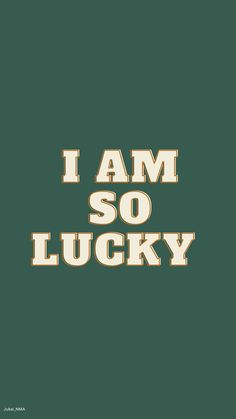 the words i am so lucky are written in gold on a green background with an orange border