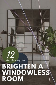 an open room with the words, 12 simple ways to brighten a windowless room