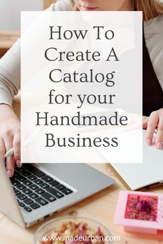 a woman working on her laptop with the words how to create a catalog for your handmade business