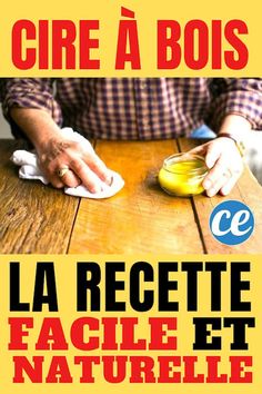 a poster with the words, cire a bois la recette facile et naturelle