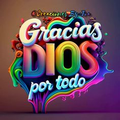 the words gracias dios por todo are painted in different colors and shapes