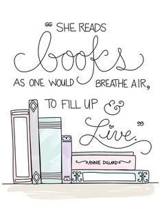 a drawing of books with the words she reads books as one would breathe air, to fill up and live