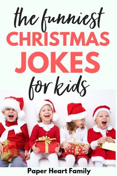 the funniest christmas jokes for kids with text overlay that reads, the funniest christmas jokes for kids paper heart family