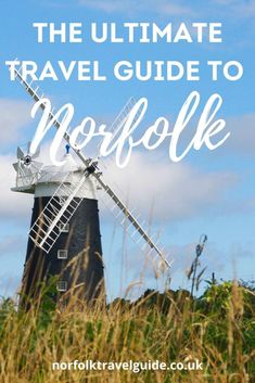 a windmill with text overlay that reads the ultimate travel guide to norfolk