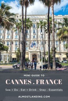 the front of a building with palm trees in front of it and text that reads mini guide to cannes, france see do eat & drink stay essentials