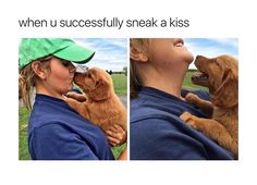 a woman holding a puppy in her arms and kissing it with the caption when u successfully sneak a kiss