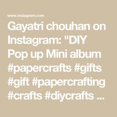 the text reads, gayri chouhan on instagram diy pop up mini album paper crafts gift papercrafting crafts