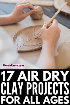 a person making clay with text overlay that reads 17 air dry clay projects for all ages