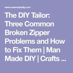 The DIY Tailor: Three Common Broken Zipper Problems and How to Fix Them | Man Made DIY | Crafts for Men | Keywords: clothing, hack, tailor, fabric Diy Crafts For Men, Crafts For Men, Sewing Men, You Think