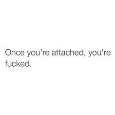 That's why I don't like getting attached to anybody or anything. Dont Get Attached Quotes, Getting Attached Quotes, Attached Quotes, Dont Get Attached, Sassy Quotes, Note To Self Quotes, Breakup Quotes, Personal Quotes