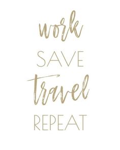 the words work save travel repeat in gold foil on a white background with black lettering