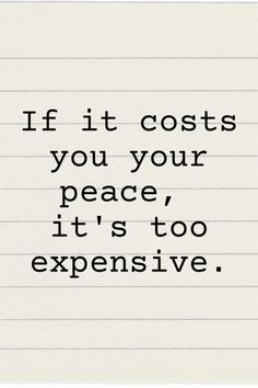 a piece of lined paper with the words if it cost you your peace, it's too expensive