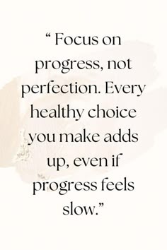 a quote with the words focus on progress, not perfection every healthy choice you make adds up even progress feels slow