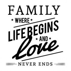 a black and white quote with the words family where life begins and love never ends