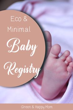 a baby's feet with the words eco and minimal baby registry