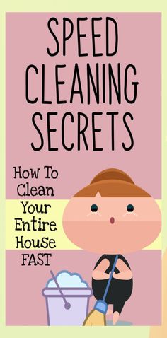 a poster with the words speed cleaning secrets and how to clean your entire house fast