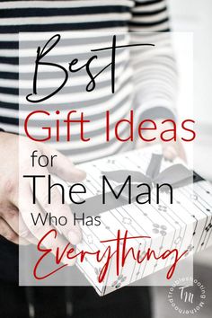 a person holding a present box with the words best gift ideas for the man who has everything