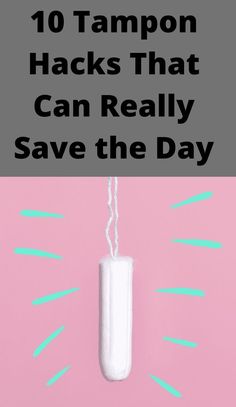 a pink background with the words 10 tampon hacks that can really save the day