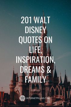 a castle with the words walt disney quotes on life, inspiration, dreams and family