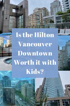 the words is the hilton vancouver downtown worth with kids?