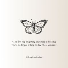 a butterfly with a quote on it that says, the first step to getting anywhere is deciding you're no longer waiting to stay where you are