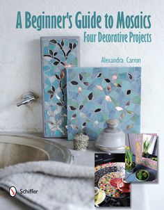 the cover of a beginner's guide to mosaics for decorative projects