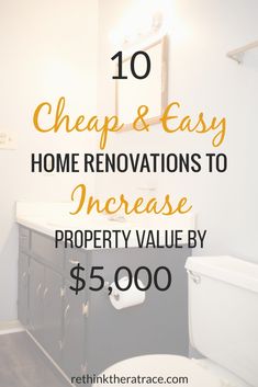 the words 10 cheap and easy home renovations to increase property value by $ 5, 000