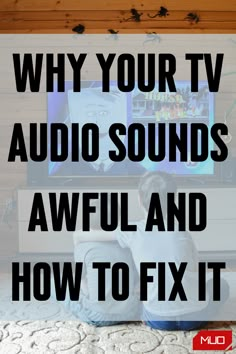 a child sitting on the floor in front of a tv with text overlay reading why your tv audio sounds awful and how to fix it