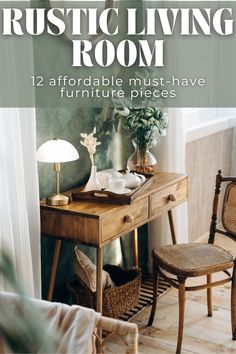 a living room with a table and chair in front of the window that says rustic living room 12 affordable must have furniture pieces