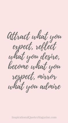 a quote that says, attract what you expect, reflect what you believe