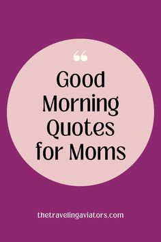 the words good morning quotes for moms in black and white on a purple background