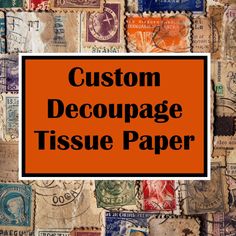 an orange sign that says custom decoupage tissue paper on top of many different stamps