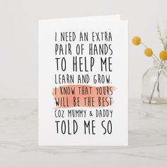 a card that says i need an extra pair of hands to help me learn and grow know that yours will be the best