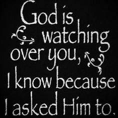 a chalkboard with the words god is watching over you, i know because i asked him to