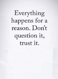 a black and white photo with the words everything happens for a reason don't question it, trust it