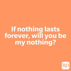 an orange background with the words if nothing lasts forever, will you be my nothing?