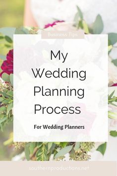 a wedding planning process with flowers and greenery in the background text reads, my wedding planning process for wedding planners