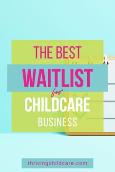 books stacked on top of each other with the words, the best waitlist for child care