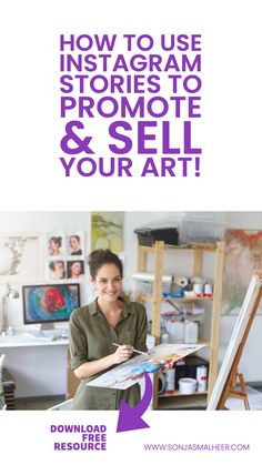 a woman is painting in an art studio with the text how to use instagram stories to promote and sell your art