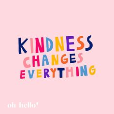 the words kindness changes everything are written in multicolored letters on a pink background