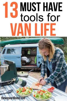 a woman preparing food in front of her van with the words 13 must have tools for van life